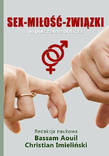 Sex - Miłość- Związki , Współczesne oblicza - Bassam Aouil