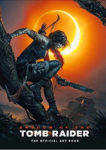 Shadow of the Tomb Raider - The Official Art Book - Paul Davies