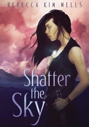 Shatter the Sky - Rebecca Kim Wells