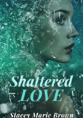 Shattered Love - Stacey Marie Brown