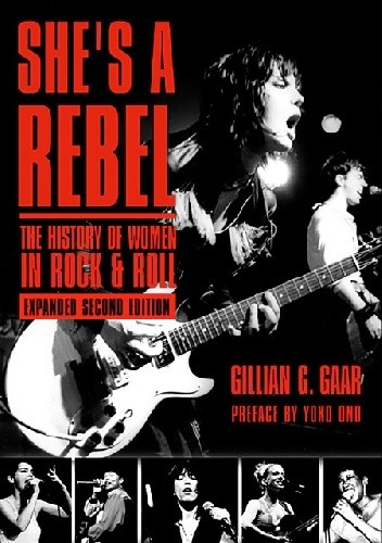 She's a Rebel: The History of Women in Rock - Gillian G. Gaar