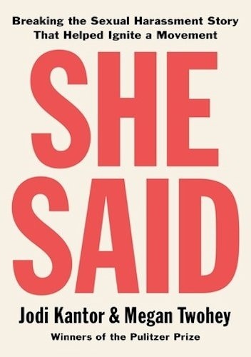 She Said: Breaking the Sexual Harassment Story That Helped Ignite a Movement - Jodi Kantor