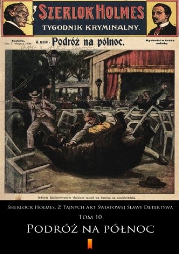 Sherlock Holmes. Z Tajnych Akt Światowej Sławy Detektywa (Tom 10). Sherlock Holmes. Z Tajnych Akt Światowej Sławy Detektywa. Tom 10: Podróż na północ - autor nieznany