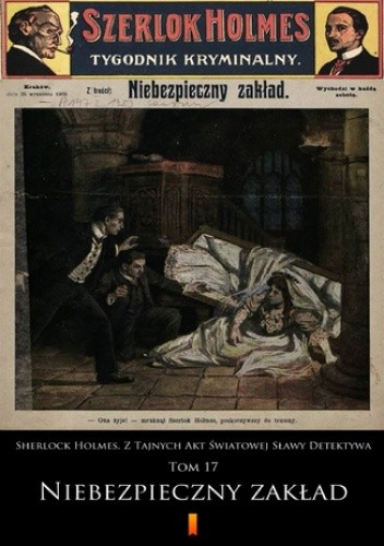 Sherlock Holmes. Z Tajnych Akt Światowej Sławy Detektywa (Tom 17). Sherlock Holmes. Z Tajnych Akt Światowej Sławy Detektywa. Tom 17: Niebezpieczny zakład - autor nieznany