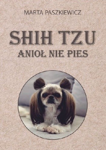 Shih tzu anioł nie pies - Marta Paszkiewicz