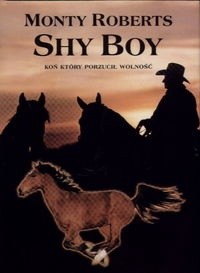 Shy Boy. Koń, który porzucił wolność - Monty Roberts