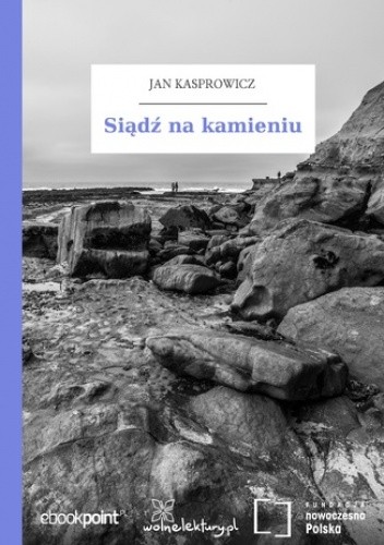 Siądź na kamieniu - Jan Kasprowicz