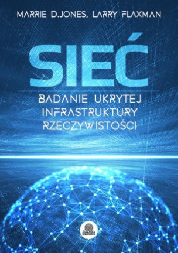 Sieć. Badanie ukrytej infrastruktury rzeczywistości - Marie D. Jones
