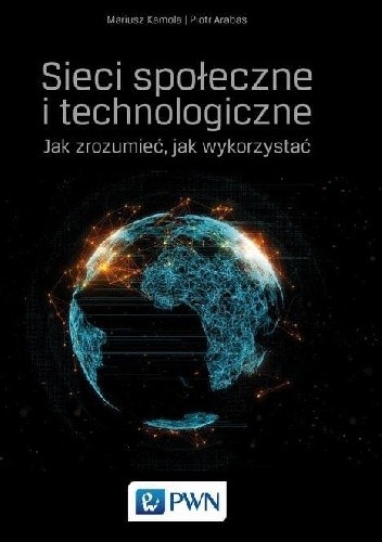 Sieci społeczne i technologiczne. Jak zrozumieć, jak wykorzystać - Mariusz Kamola