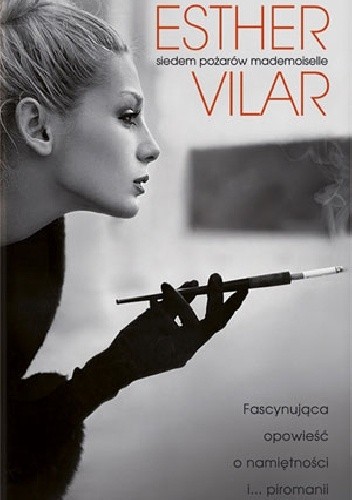 Siedem pożarów Mademoiselle - Esther Vilar