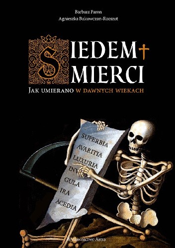 Siedem śmierci. Jak umierano w dawnych wiekach - Barbara Faron