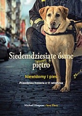 Siedemdziesiąte ósme piętro. Niewidomy i pies. Prawdziwa historia z 11 września - Michael Hingson