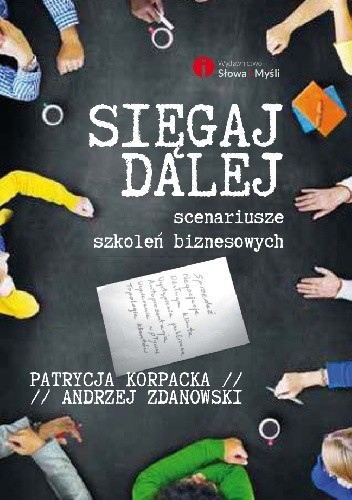 Sięgaj dalej. Scenariusze szkoleń biznesowych - Patrycja Korpacka