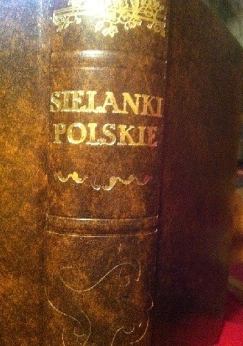 Sielanki polskie z różnych autorów zebrane, a teraz świeżo dla pożytku y zabawy czytelników po raz trzeci przedrukowane y poprawione (reprint) - praca zbiorowa