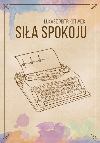 Siła Spokoju - Łukasz Piotr Kotwicki