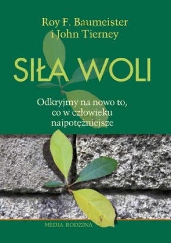 Siła woli. Odkryjmy na nowo to, co w człowieku najpotężniejsze - Roy Baumeister
