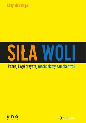Siła woli. Wykorzystaj samokontrolę i osiągaj więcej! - Kelly McGonigal