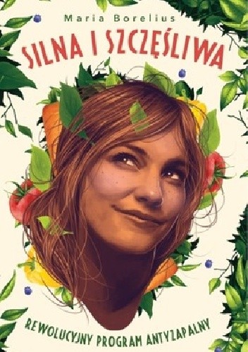 Silna i szczęśliwa. Rewolucyjny program antyzapalny - Maria Borelius