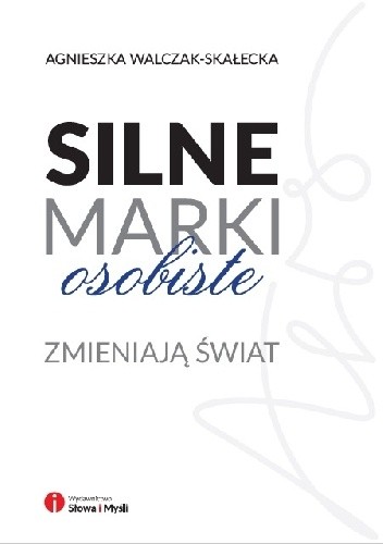 Silne marki osobiste zmieniają świat - Agnieszka Walczak-Skałecka