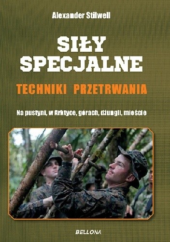 Siły specjalne. Techniki przetrwania. - Alexander Stilwell