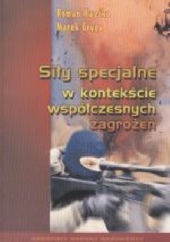 Siły specjalne w kontekście współczesnych zagrożeń - Roman Kwećka