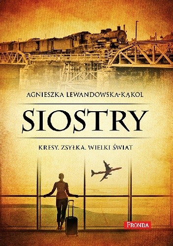 Siostry. Kresy. Zsyłka. Wielki świat - Agnieszka Lewandowska-Kąkol