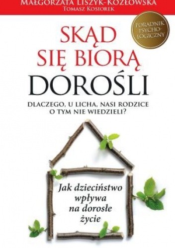 Skąd się biorą dorośli. Dlaczego, u licha, nasi rodzice o tym nie wiedzieli? - Małgorzata Liszyk-Kozłowska