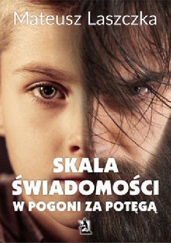 Skala świadomości. W pogoni za potęgą - Mateusz Laszczka