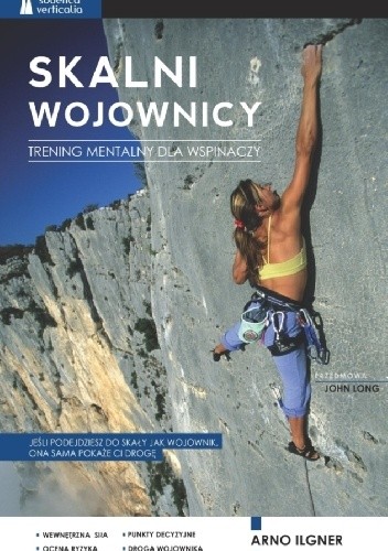 Skalni wojownicy. Trening mentalny dla wspinaczy - Arno Ilgner