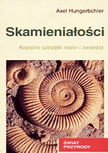 Skamieniałości. Kopalne szczątki roślin i zwierząt - Axel Hungerbühler