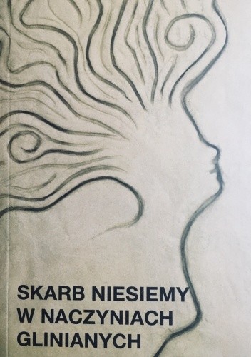 Skarb niesiemy w naczyniach glinianych - Mirosława Kiczuk