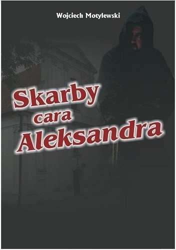 Skarby cara Aleksandra - Wojciech Motylewski