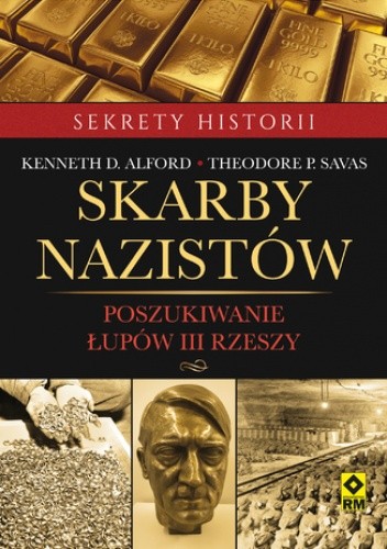 Skarby nazistów. Poszukiwanie łupów Trzeciej Rzeszy - D. Alford Kenneth