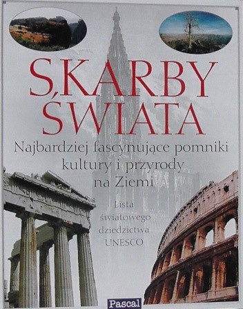 Skarby Świata - najbardziej fascynujące pomniki kultury i przyrody na Ziemi - praca zbiorowa