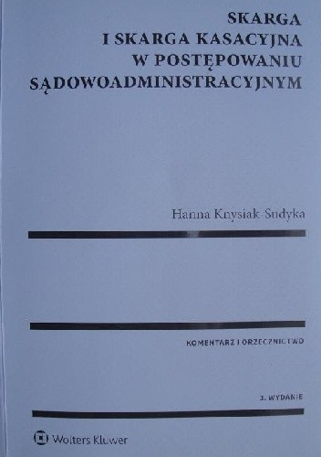Skarga i skarga kasacyjna w postępowaniu sądowoadministracyjnym - Hanna Knysiak - Sudyka