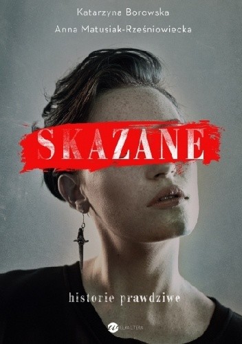 Skazane. Historie prawdziwe - Katarzyna Borowska