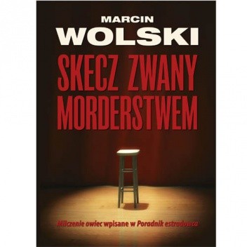 Skecz zwany morderstwem - Marcin Wolski