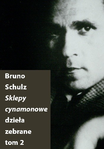 Sklepy cynamonowe (Dzieła zebrane, t. 2) - Bruno Schulz