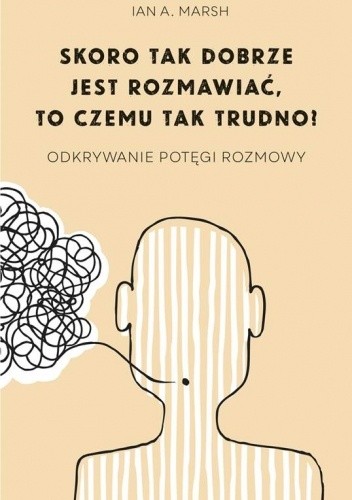Skoro tak dobrze jest rozmawiać, to czemu tak trudno? - Ian A. Marsh