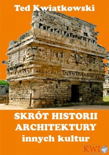 Skrót historii architektury innych kultur - Kwiatkowski Ted