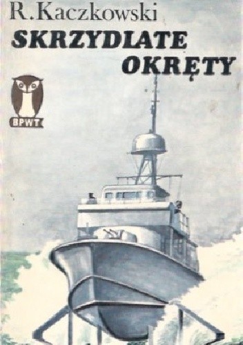 Skrzydlate okręty - Ryszard Kaczkowski