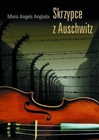 Skrzypce z Auschwitz - Maria Angels Anglada