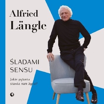 Śladami sensu. Jakie pytania stawia nam życie? - Alfried Längle