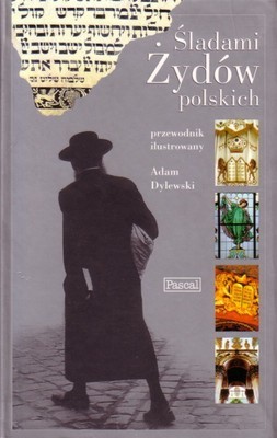 Śladami Żydów Polskich. Przewodnik ilustrowany - Adam Dylewski