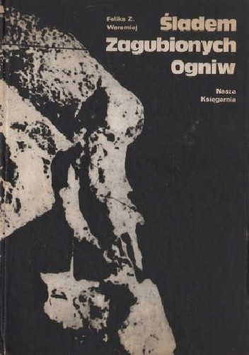 Śladem zagubionych ogniw - Feliks Zygmunt Weremiej