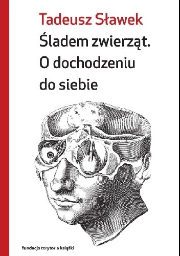 Śladem zwierząt. O dochodzeniu do siebie - Tadeusz Sławek