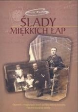 Ślady miękkich łap: opowieść o tragicznych losach polskiej rodziny kresowej, historia niejednej rodziny... - Janusz Rautszko