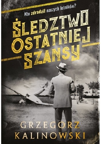 Śledztwo ostatniej szansy - Grzegorz Kalinowski