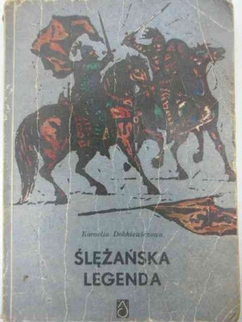 Ślężańska legenda: powieść historyczna dla młodzieży z czasów Kazimierza Odnowiciela - Kornelia Dobkiewiczowa