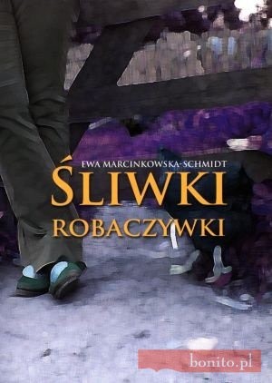 Śliwki robaczywki - Ewa Marcinkowska-Schmidt